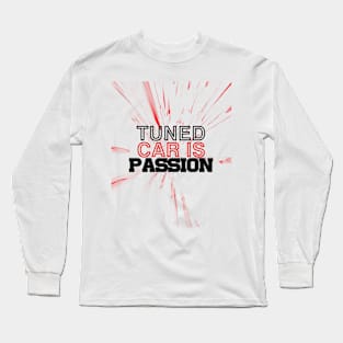 Tuned car is passion, drive, driving, racing Long Sleeve T-Shirt